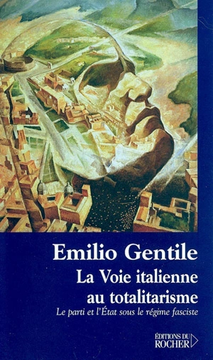 La voie italienne au totalitarisme : le parti et l'Etat sous le régime fasciste - Emilio Gentile