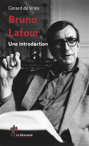 Bruno Latour : une introduction - Gérard de Vries