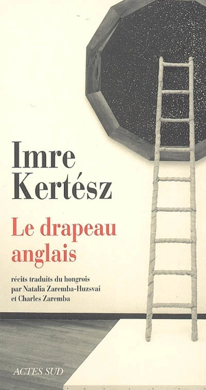 Le drapeau anglais. Le chercheur de traces. Procès-verbal - Imre Kertész