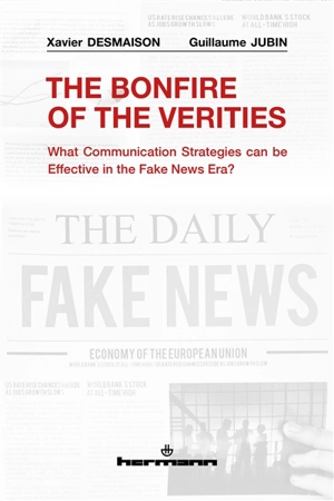 The bonefire of the verities : what communication strategies can be effective in the fake news era? - Xavier Desmaison