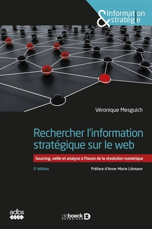 Rechercher l'information stratégique sur le web : sourcing, veille et analyse à l'heure de la révolution numérique - Véronique Mesguich