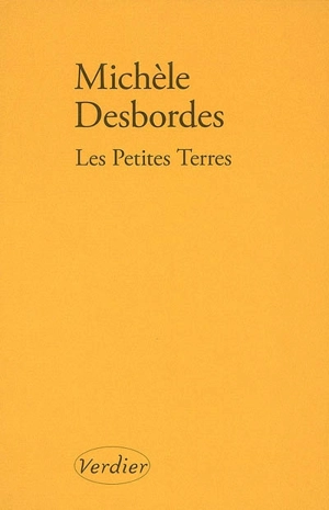 Les petites terres : bribes, fragments, parcelles - Michèle Desbordes