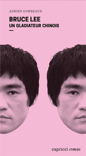 Bruce Lee : un gladiateur chinois : portrait en 4 reprises et 16 assauts - Adrien Gombeaud