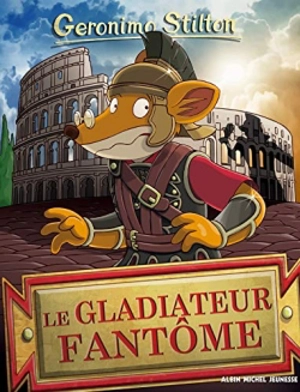 Geronimo Stilton. Vol. 87. Le gladiateur fantôme - Geronimo Stilton