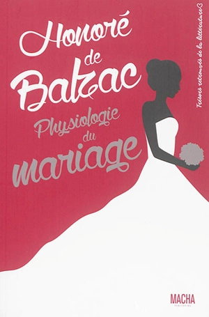 Physiologie du mariage ou Méditations de philosophie éclectique sur le bonheur et le malheur conugal - Honoré de Balzac