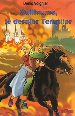 Guillaume, le dernier templier - Denis Voignier