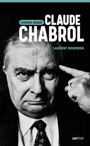 Comme disait Claude Chabrol - Claude Chabrol