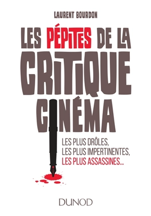 Les pépites de la critique cinéma : les plus drôles, les plus impertinentes, les plus assassines... - Laurent Bourdon