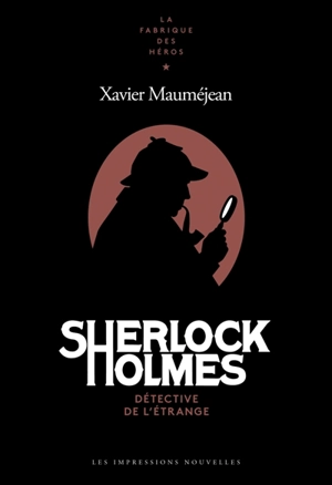 Sherlock Holmes : détective de l'étrange - Xavier Mauméjean