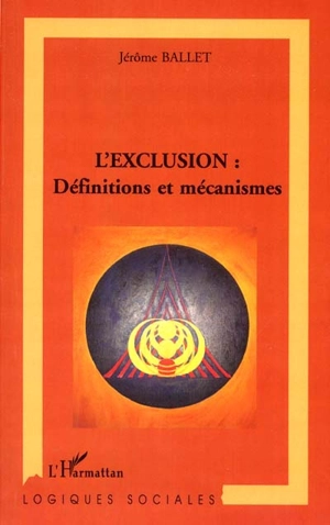 L'exclusion : définitions et mécanismes - Jérôme Ballet