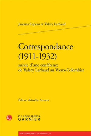 Correspondance, 1911-1932 : suivie d'une conférence de Valery Larbaud au Vieux-Colombier - Jacques Copeau