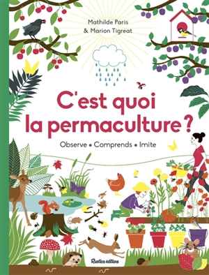 C'est quoi la permaculture ? : observe, comprends, imite - Mathilde Paris