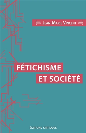 Fétichisme et société - Jean-Marie Vincent