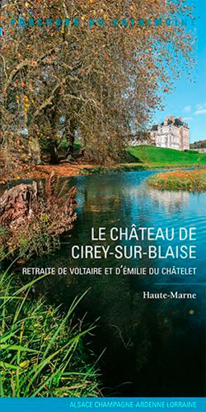 Le château de Cirey-sur-Blaise : retraite de Voltaire et d'Emilie du Châtelet : Haute-Marne - Grand Est. Service régional de l'Inventaire général du patrimoine culturel