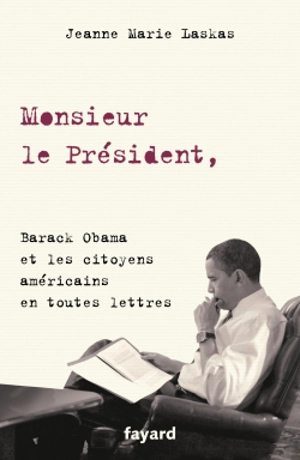 Monsieur le Président : Barack Obama et les citoyens américains en toutes lettres - Jeanne Marie Laskas