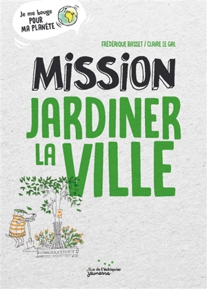 Mission jardiner la ville - Frédérique Basset
