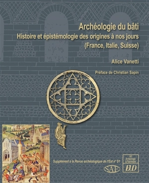 Archéologie du bâti : histoire et épistémologie des origines à nos jours (France, Italie, Suisse) - Alice Vanetti