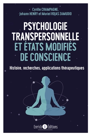 Psychologie transpersonnelle et états modifiés : histoire, recherches, applications thérapeutiques - Cyrille Champagne