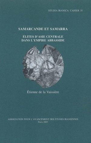 Samarcande et Samarra : élites d'Asie centrale dans l'empire Abbasside - Etienne de La Vaissière