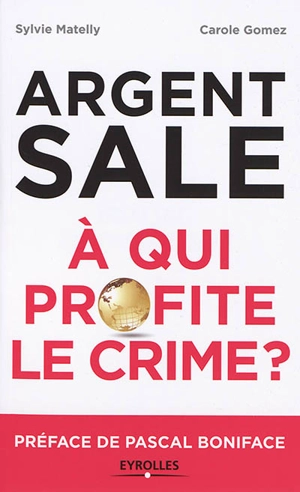 Argent sale : à qui profite le crime ? - Sylvie Matelly