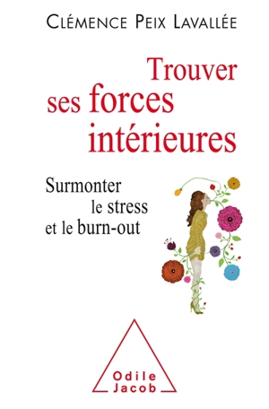 Trouver ses forces intérieures : surmonter le stress et le burn-out - Clémence Peix-Lavallée