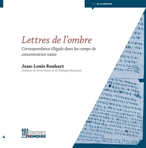 Lettres de l'ombre : correspondance illégale dans les camps de concentration nazis - Jean-Louis Rouhart