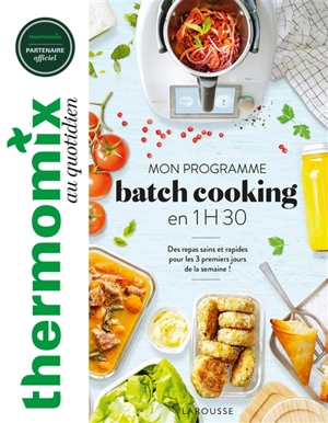 Thermomix au quotidien : mon programme batch cooking en 1 h 30 : des repas sains et rapides pour les 3 premiers jours de la semaine ! - Bérengère Abraham