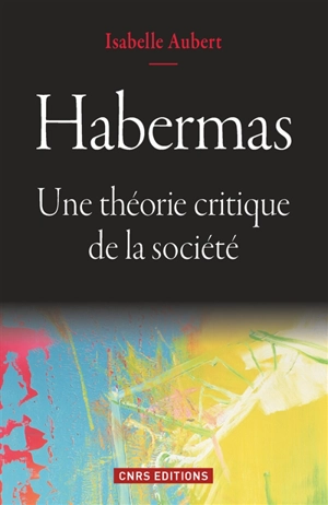 Habermas : une théorie critique de la société - Isabelle Aubert