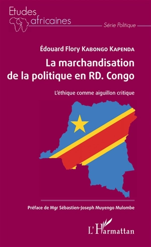 La marchandisation de la politique en RD Congo : l'éthique comme aiguillon critique - Edouard Flory Kabongo Kapenda