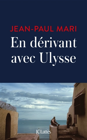 En dérivant avec Ulysse - Jean-Paul Mari