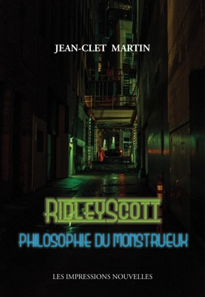 Ridley Scott : philosophie du monstrueux - Jean-Clet Martin