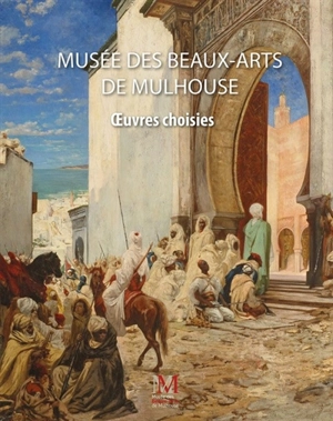 Musées des beaux-arts de Mulhouse : oeuvres choisies - Isabelle Dubois-Brinkmann