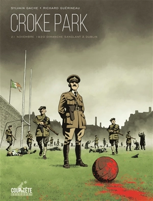 Croke Park : 21 novembre 1920, dimanche sanglant à Dublin - Sylvain Gâche
