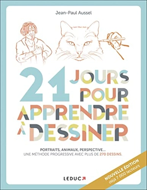 21 jours pour apprendre à dessiner : portraits, animaux, perspective... : une méthode progressive avec plus de 270 dessins - Jean-Paul Aussel