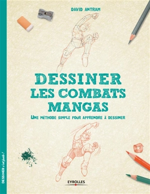 Dessiner les combats mangas : une méthode simple pour apprendre à dessiner - David Antram