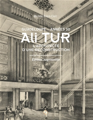 Ali Tur : Guadeloupe, années 30 : l'architecte d'une reconstruction - Michèle Robin-Clerc