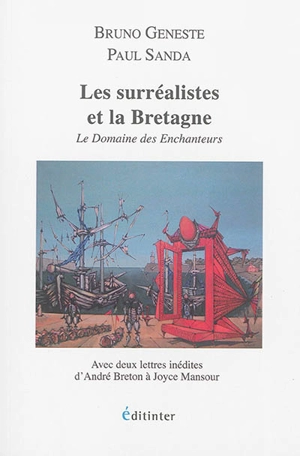 Les surréalistes et la Bretagne : le domaine des enchanteurs - Bruno Geneste
