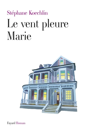 Le vent pleure Marie - Stéphane Koechlin