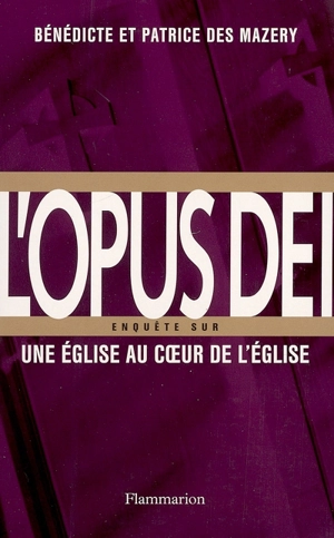 L'Opus Dei : enquête sur une Eglise au coeur de l'Eglise - Bénédicte Des Mazery