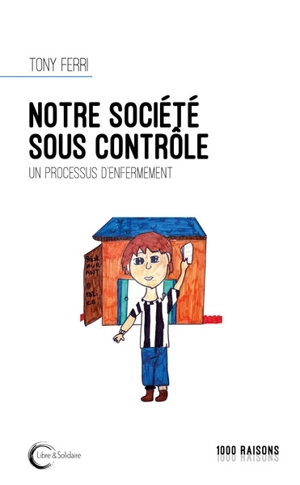 Notre société sous contrôle : un processus d'enfermement - Tony Ferri