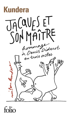 Jacques et son maître : hommage à Denis Diderot en trois actes - Milan Kundera