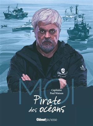 Moi, capitaine Paul Watson, pirate des océans - Paul Watson