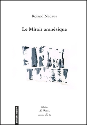 Le miroir amnésique : une autobiographie resongée - Roland Nadaus