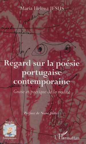Regard sur la poésie portugaise contemporaine : gnose et poétique de la nudité - Maria Helena Jesus