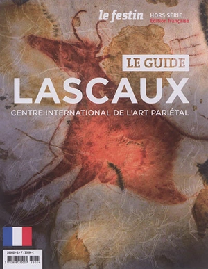 Festin (Le), hors série. Le guide Lascaux : centre international de l'art pariétal : le guide - Nicolas Saint-Cyr