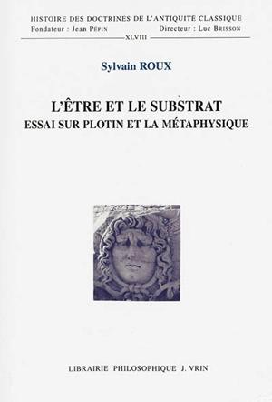 L'être et le substrat : essai sur Plotin et la métaphysique - Sylvain Roux