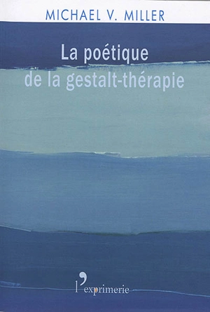 La poétique de la gestalt-thérapie - Michael Vincent Miller