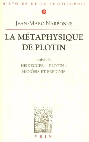 La métaphysique de Plotin. Henôsis et Ereignis : remarques sur une interprétation heideggérienne de l'un plotinien - Jean-Marc Narbonne