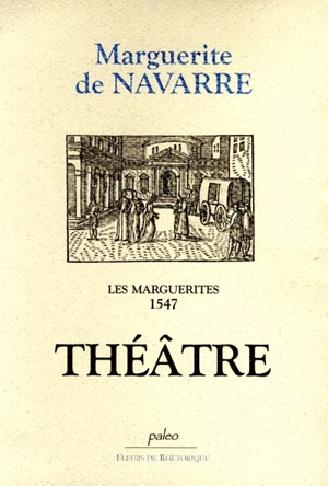 Les Marguerites, 1547. Vol. 5. Théâtre - Marguerite d'Angoulême
