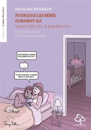 Pourquoi les bébés dorment-ils dans des lits à barreaux ? : petite histoire de la distance parentale - Natacha Butzbach